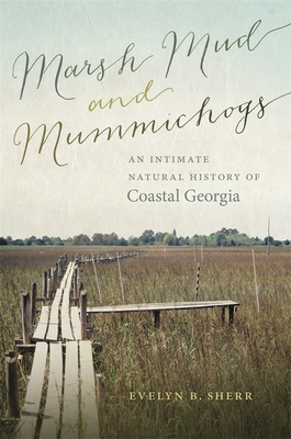 Marsh Mud and Mummichogs: An Intimate Natural History of Coastal Georgia - Sherr, Evelyn B