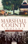 Marshall County, Indiana: A Brief History
