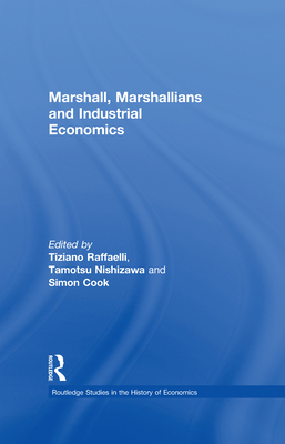 Marshall, Marshallians, and Industrial Economics - Raffaelli, Tiziano