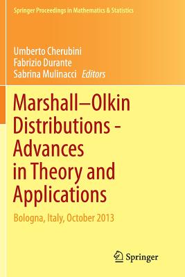 Marshall Olkin Distributions - Advances in Theory and Applications: Bologna, Italy, October 2013 - Cherubini, Umberto, Professor (Editor), and Durante, Fabrizio (Editor), and Mulinacci, Sabrina, Professor (Editor)