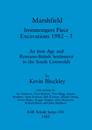 Marshfield - Ironmongers Piece Excavations 1982-3: An Iron Age and Romano-British Settlement in the South Cotswolds