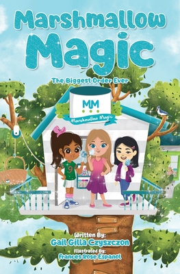Marshmallow Magic: The Biggest Order Ever - Czyszczon, Izabella (Editor), and Gilla Czyszczon, Gail