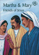 Martha and Mary: Friends of Jesus