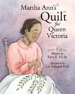 Martha Ann's Quilt for Queen Victoria - Hicks, Kyra E