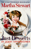 Martha Stewart Just Desserts: The Unauthorized Biography