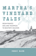 Martha's Vineyard Tales: From Pirates on Lake Tashmoo to Baxter's Saloon