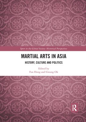 Martial Arts in Asia: History, Culture and Politics - Hong, Fan (Editor), and Ok, Gwang (Editor)