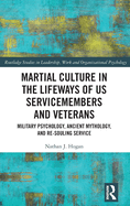 Martial Culture in the Lifeways of U.S. Servicemembers and Veterans: Military Psychology, Ancient Mythology, and Re-Souling Service