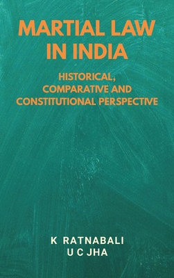 Martial Law in India: Historical, Comparative and Constitutional Perspective - Ratnabali, Dr., and Jha, U C, Dr.