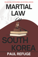 Martial Law in South Korea: Declaration, Controversies, and Historical Lessons