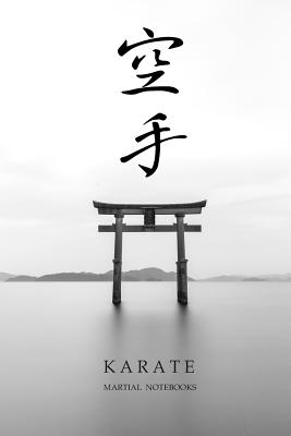 Martial Notebooks KARATE: Torii 6 x 9 - Journals, Martial Arts, and Diary, Karate, and Notebooks, Martial