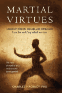 Martial Virtues: Lessons in Wisdom, Courage, and Compassion from the World's Greatest Warriors