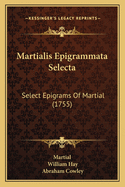 Martialis Epigrammata Selecta: Select Epigrams Of Martial (1755)