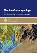 Martian Geomorphology: Special Publication 356 - Balme, M.R. (Editor), and Gupta, S. (Editor), and Gallagher, C. (Editor)