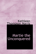 Martie the Unconquered - Norris, Kathleen Thompson