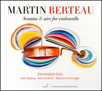 Martin Berteau: Sonatas & Airs for Violoncello - Christophe Coin (cello); Felix Knecht (cello); Markus Hnninger (harpsichord); Petr Skalka (cello)