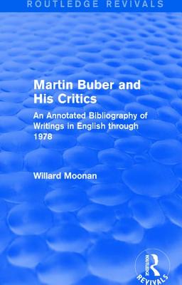 Martin Buber and His Critics (Routledge Revivals): An Annotated Bibliography of Writings in English through 1978 - Moonan, Willard