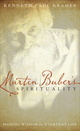 Martin Buber's Spirituality: Hasidic Wisdom for Everyday Life