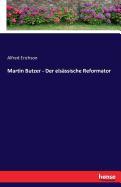 Martin Butzer - Der elsssische Reformator