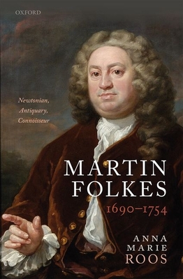 Martin Folkes (1690-1754): Newtonian, Antiquary, Connoisseur - Roos, Anna Marie
