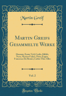 Martin Greifs Gesammelte Werke, Vol. 2: Dramen; Erster Teil; Corfiz Alfeldt, Nero, Marino Falieri, Prinz Eugen, Francesca Da Rimini, Lieber Uber Alles (Classic Reprint)