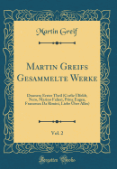 Martin Greifs Gesammelte Werke, Vol. 2: Dramen; Erster Theil (Corfiz Ulfeldt, Nero, Marino Falieri, Prinz Eugen, Francesca Da Rimini, Liebe Uber Alles) (Classic Reprint)