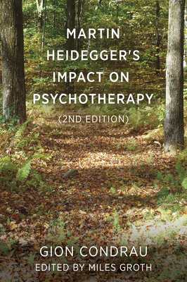 Martin Heidegger's Impact on Psychotherapy (2nd ed.) - Condrau, Gion, and Groth, Miles (Editor)