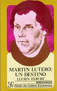Martin Lutero: Un Destino - Febvre, Lucien