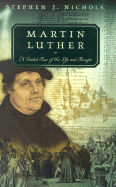 Martin Luther: A Guided Tour of His Life and Thought