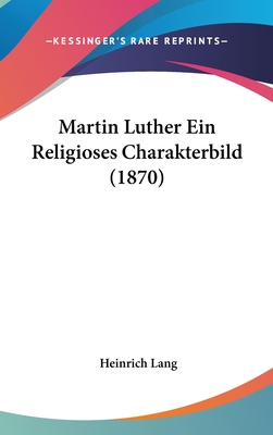 Martin Luther Ein Religioses Charakterbild (1870) - Lang, Heinrich