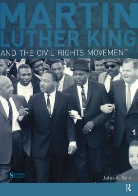 Martin Luther King, Jr. and the Civil Rights Movement - Kirk, John A.