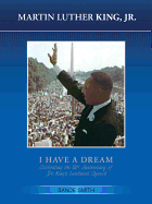 Martin Luther King, Jr.: I Have a Dream: Celebrating the 50th Anniversary of Dr. King's Landmark Speech