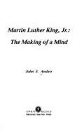 Martin Luther King, Jr.: The Making of a Mind