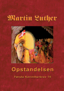 Martin Luther - Opstandelsen: Martin Luthers prdikener over Frste Korintherbrev 15