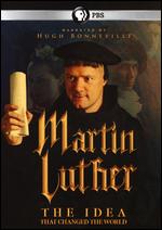 Martin Luther: The Idea That Changed The World - David Batty