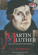 Martin Luther, the Lion-Hearted Reformer