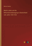 Martin Luther und die Reformationsbewegung in Deutschland vom Jahre 1520-1532