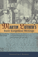 Martin Luther's Basic Exegetical Writings