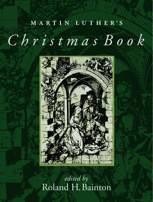 Martin Luther's Christmas Book - Luther, Martin, and Bainton, Roland H (Editor)
