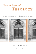Martin Luther's Theology: A Contemporary Interpretation