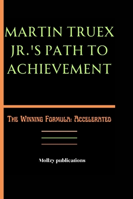 Martin Truex Jr.'s Path to Achievement: The Winning Formula: Accelerated - Publications, Mollzy