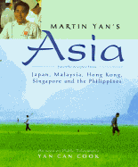 Martin Yan's Asia: Favorite Recipes from Hong Kong, Singapore, Malaysia, Philippines, and Japan
