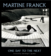 Martine Franck: One Day to the Next - Franck, Martine (Photographer), and Berger, John (Adapted by), and Berger, John (Text by)