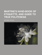 Martine's Hand-Book of Etiquette, and Guide to True Politeness