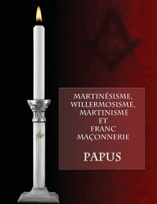 Martinesisme, Willermosisme, Martinisme Et Franc-Maconnerie - Papus