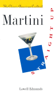 Martini, Straight Up: The Classic American Cocktail