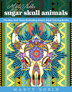 Marty Noble's Sugar Skull Animals: New York Times Bestselling Artists' Adult Coloring Books