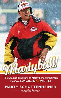 Martyball: The Life and Triumphs of Marty Schottenheimer, the Coach Who Really Did Win It All - Schottenheimer, Marty, and Flanagan, Jeffrey