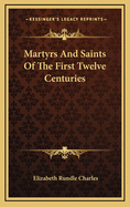 Martyrs and Saints of the First Twelve Centuries