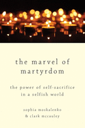 Marvel of Martyrdom: The Power of Self-Sacrifice in a Selfish World